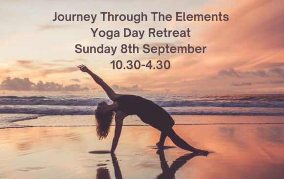 Journey Through The Elements Yoga Day Retreat                                                                                                                                   Sunday 8th September